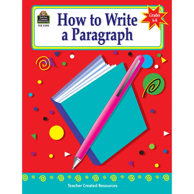 Teacher Created How to Write a Paragraph, Grades 6-8 (TCR 2490)